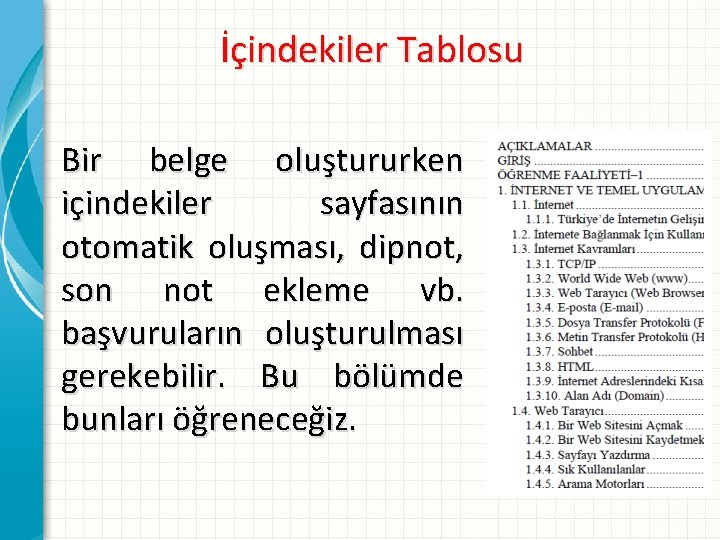 İçindekiler Tablosu Bir belge oluştururken içindekiler sayfasının otomatik oluşması, dipnot, son not ekleme vb.