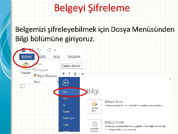 Belgeyi Şifreleme Belgemizi şifreleyebilmek için Dosya Menüsünden Bilgi bölümüne giriyoruz. 