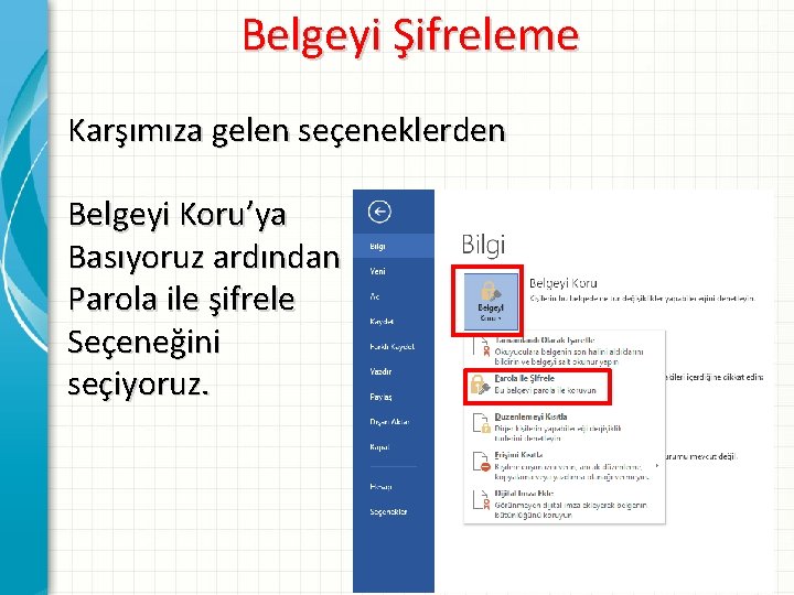 Belgeyi Şifreleme Karşımıza gelen seçeneklerden Belgeyi Koru’ya Basıyoruz ardından Parola ile şifrele Seçeneğini seçiyoruz.