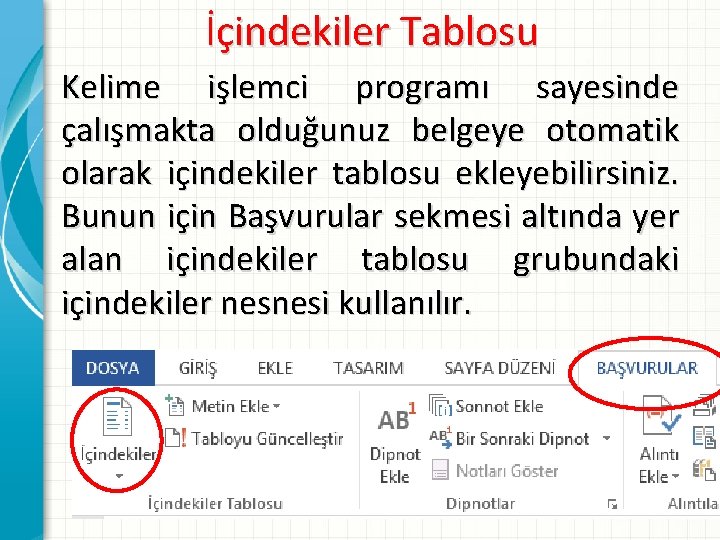 İçindekiler Tablosu Kelime işlemci programı sayesinde çalışmakta olduğunuz belgeye otomatik olarak içindekiler tablosu ekleyebilirsiniz.