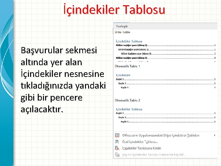 İçindekiler Tablosu Başvurular sekmesi altında yer alan İçindekiler nesnesine tıkladığınızda yandaki gibi bir pencere