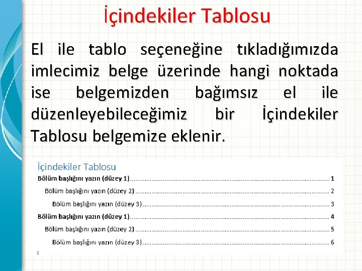 İçindekiler Tablosu El ile tablo seçeneğine tıkladığımızda imlecimiz belge üzerinde hangi noktada ise belgemizden