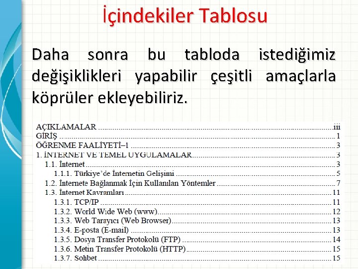 İçindekiler Tablosu Daha sonra bu tabloda istediğimiz değişiklikleri yapabilir çeşitli amaçlarla köprüler ekleyebiliriz. 