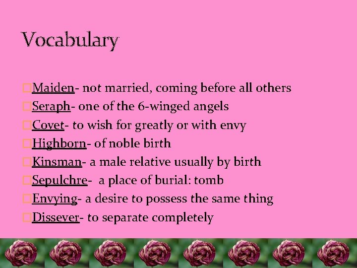 Vocabulary �Maiden- not married, coming before all others �Seraph- one of the 6 -winged