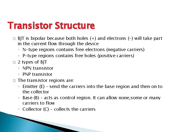 Transistor Structure � � � BJT is bipolar because both holes (+) and electrons