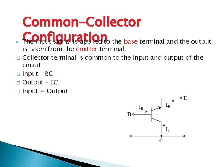 § � � Common-Collector Configuration The input signal is applied to the base terminal