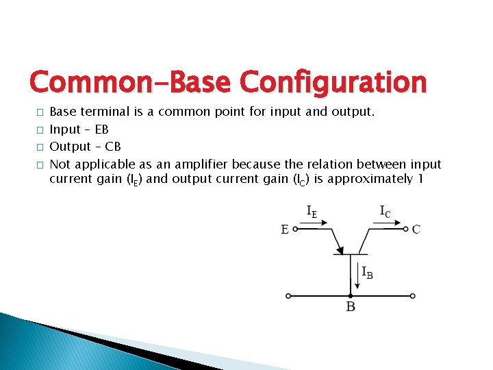 Common-Base Configuration � � Base terminal is a common point for input and output.