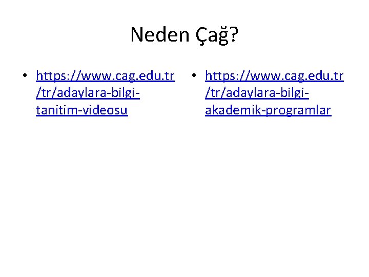 Neden Çağ? • https: //www. cag. edu. tr /tr/adaylara-bilgitanitim-videosu • https: //www. cag. edu.