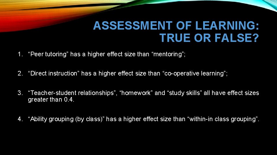 ASSESSMENT OF LEARNING: TRUE OR FALSE? 1. “Peer tutoring” has a higher effect size