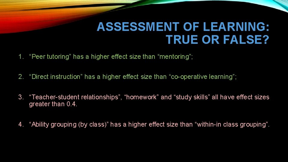 ASSESSMENT OF LEARNING: TRUE OR FALSE? 1. “Peer tutoring” has a higher effect size