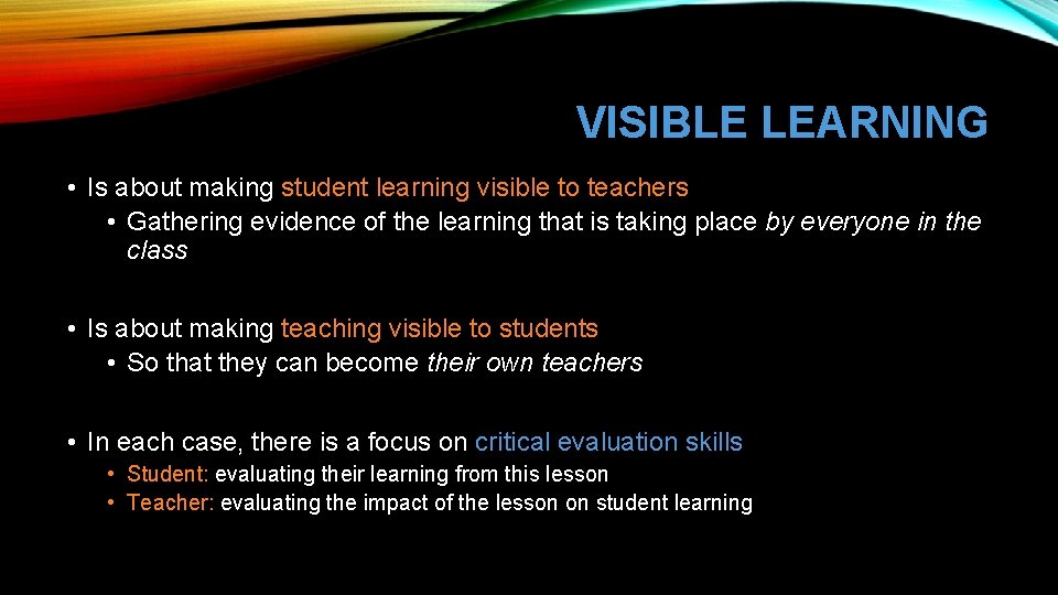 VISIBLE LEARNING • Is about making student learning visible to teachers • Gathering evidence