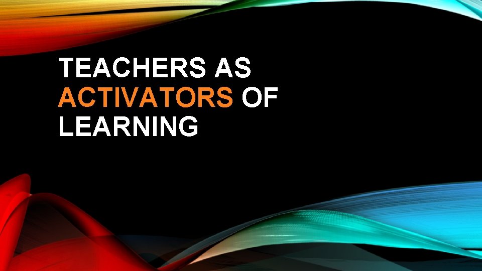 TEACHERS AS ACTIVATORS OF LEARNING 