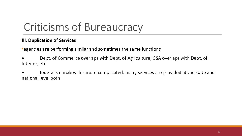 Criticisms of Bureaucracy III. Duplication of Services • agencies are performing similar and sometimes