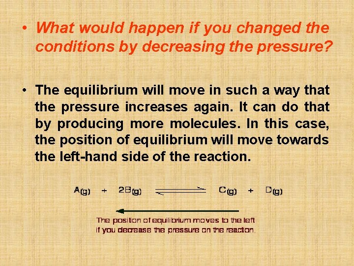  • What would happen if you changed the conditions by decreasing the pressure?