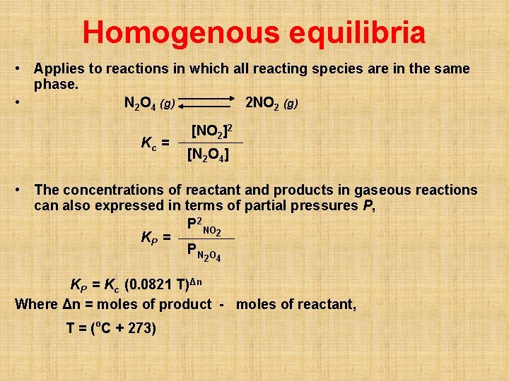 Homogenous equilibria • Applies to reactions in which all reacting species are in the