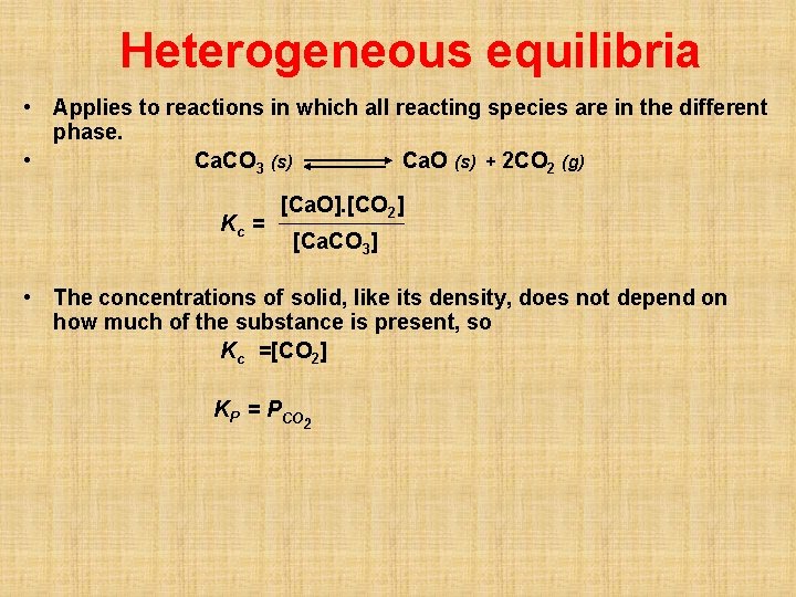 Heterogeneous equilibria • Applies to reactions in which all reacting species are in the