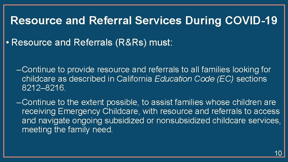 Resource and Referral Services During COVID-19 • Resource and Referrals (R&Rs) must: ‒ Continue