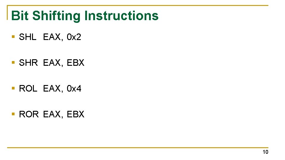 Bit Shifting Instructions § SHL EAX, 0 x 2 § SHR EAX, EBX §