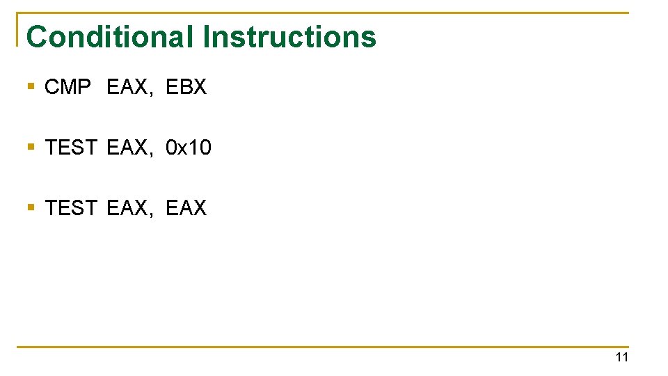 Conditional Instructions § CMP EAX, EBX § TEST EAX, 0 x 10 § TEST