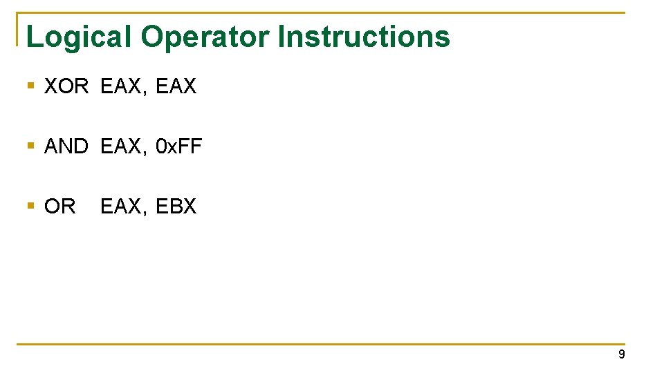 Logical Operator Instructions § XOR EAX, EAX § AND EAX, 0 x. FF §