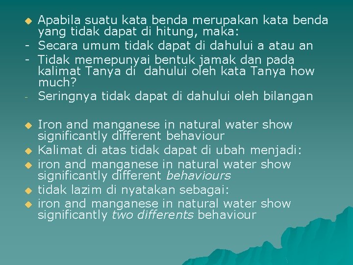 Apabila suatu kata benda merupakan kata benda yang tidak dapat di hitung, maka: -
