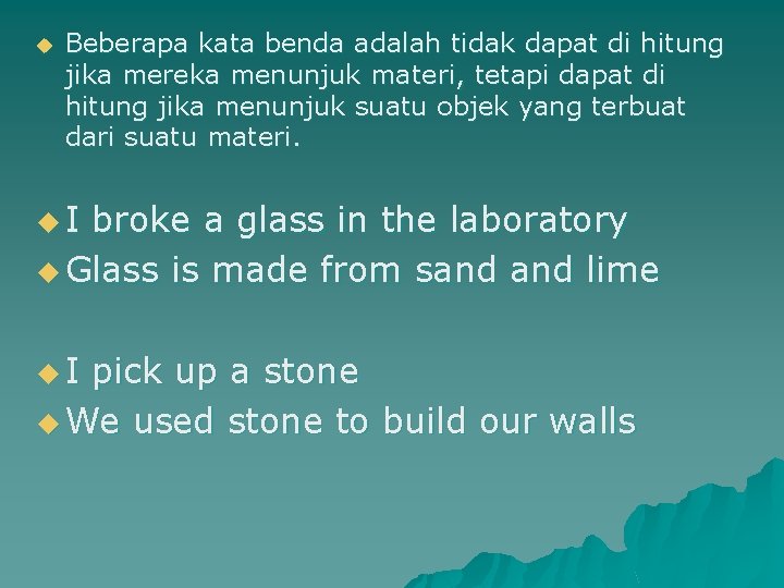 u Beberapa kata benda adalah tidak dapat di hitung jika mereka menunjuk materi, tetapi