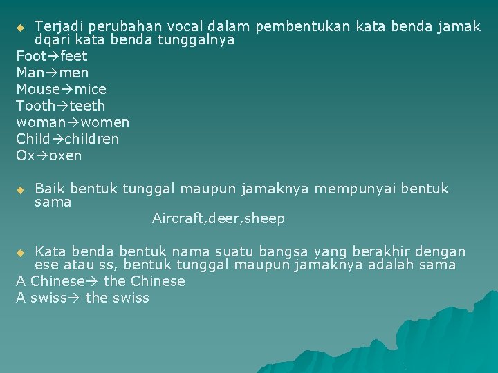 Terjadi perubahan vocal dalam pembentukan kata benda jamak dqari kata benda tunggalnya Foot feet