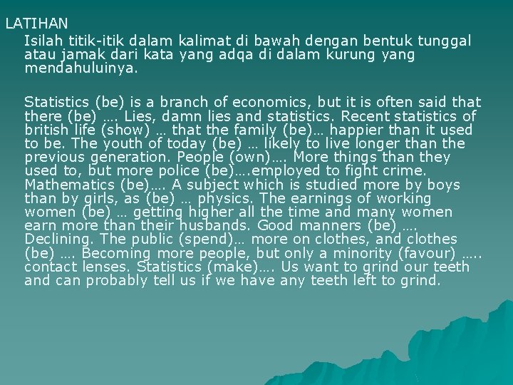 LATIHAN Isilah titik-itik dalam kalimat di bawah dengan bentuk tunggal atau jamak dari kata