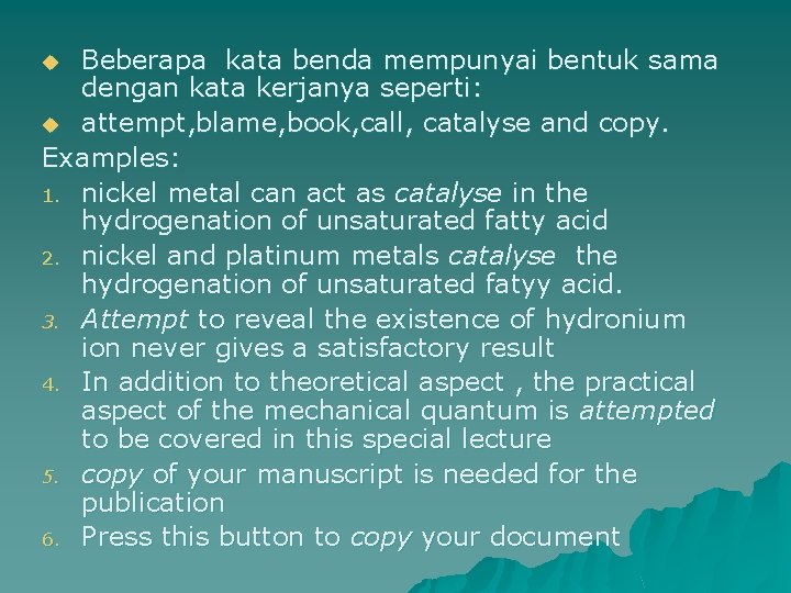 Beberapa kata benda mempunyai bentuk sama dengan kata kerjanya seperti: u attempt, blame, book,