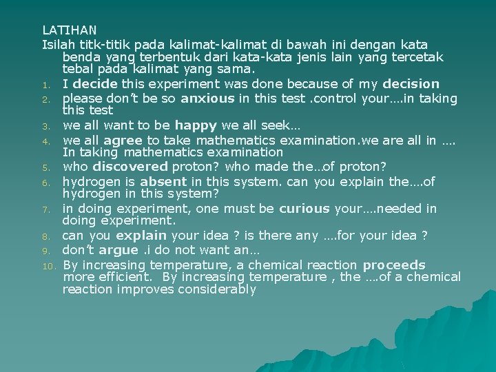 LATIHAN Isilah titk-titik pada kalimat-kalimat di bawah ini dengan kata benda yang terbentuk dari