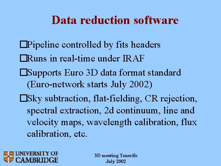 Data reduction software �Pipeline controlled by fits headers �Runs in real-time under IRAF �Supports