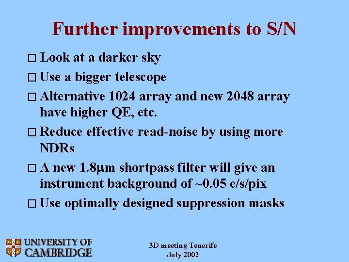 Further improvements to S/N � Look at a darker sky � Use a bigger