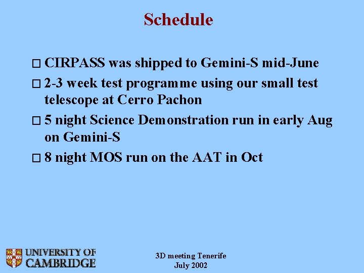 Schedule � CIRPASS was shipped to Gemini-S mid-June � 2 -3 week test programme