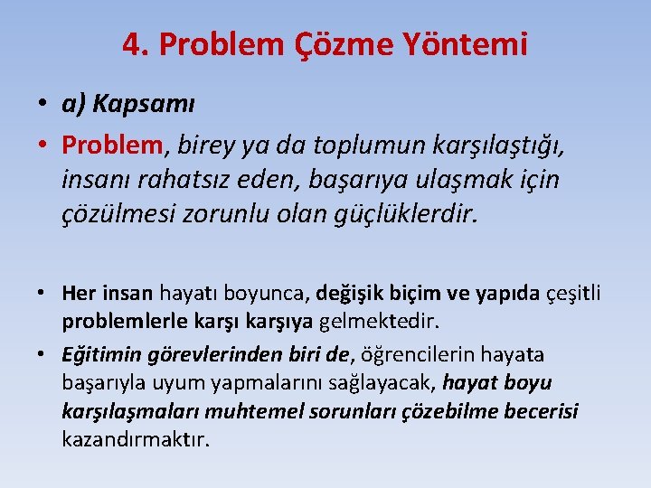 4. Problem Çözme Yöntemi • a) Kapsamı • Problem, birey ya da toplumun karşılaştığı,
