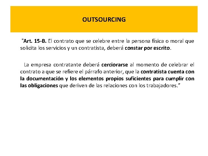 OUTSOURCING “Art. 15 -B. El contrato que se celebre entre la persona física o