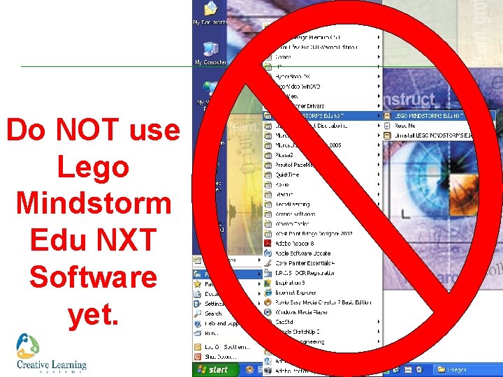 Do NOT use Lego Mindstorm Edu NXT Software yet. © Creative Learning Systems www.