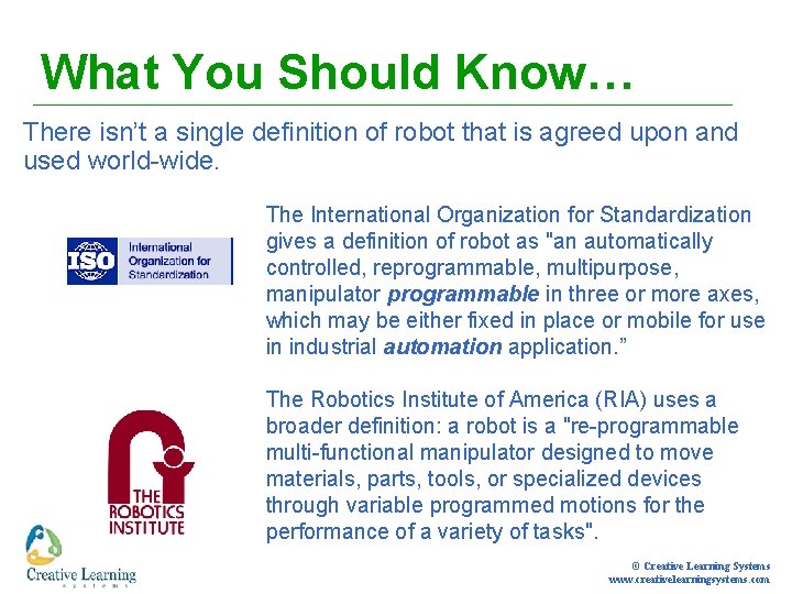 What You Should Know… There isn’t a single definition of robot that is agreed