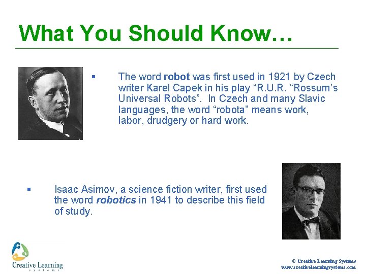 What You Should Know… § § The word robot was first used in 1921