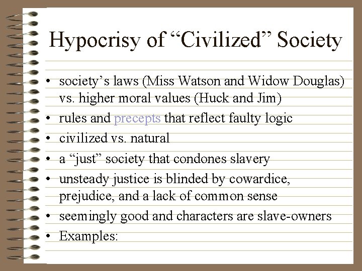 Hypocrisy of “Civilized” Society • society’s laws (Miss Watson and Widow Douglas) vs. higher