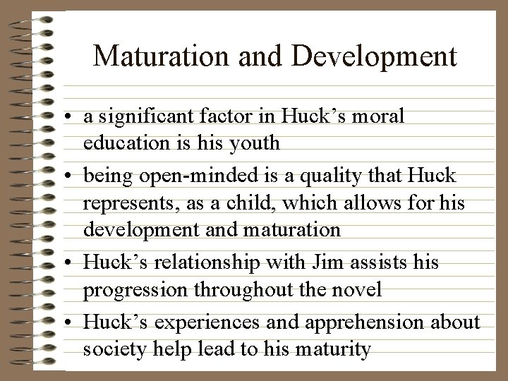 Maturation and Development • a significant factor in Huck’s moral education is his youth