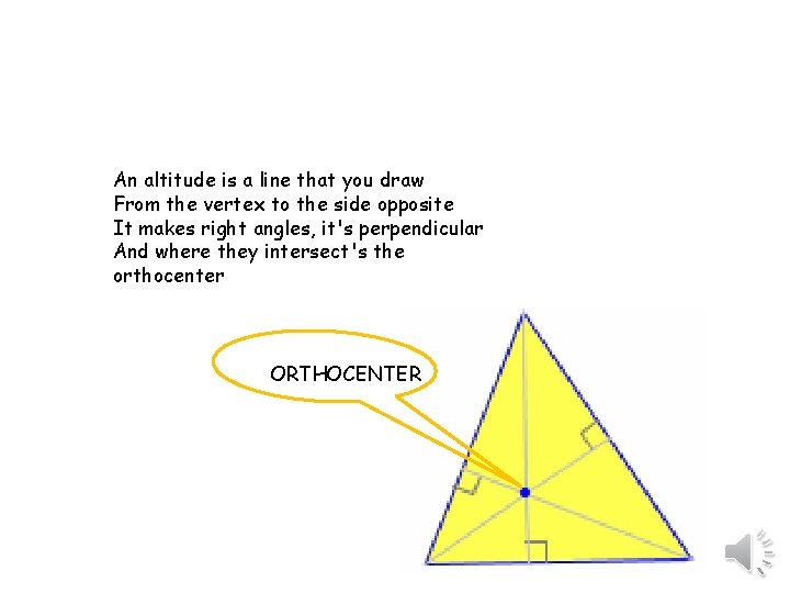 An altitude is a line that you draw From the vertex to the side