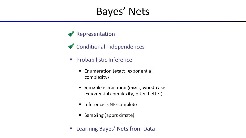 Bayes’ Nets § Representation § Conditional Independences § Probabilistic Inference § Enumeration (exact, exponential