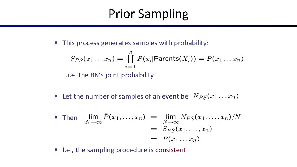 Prior Sampling § This process generates samples with probability: …i. e. the BN’s joint