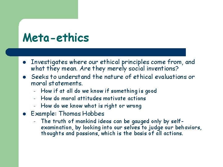 Meta-ethics l l Investigates where our ethical principles come from, and what they mean.