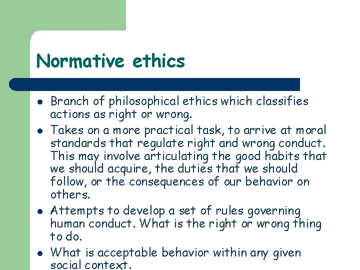 Normative ethics l l Branch of philosophical ethics which classifies actions as right or