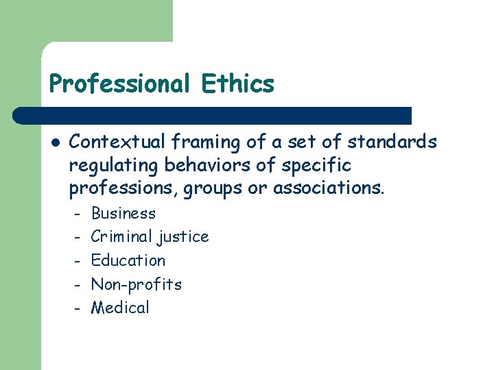 Professional Ethics l Contextual framing of a set of standards regulating behaviors of specific Professional Ethics l Contextual framing of a set of standards regulating behaviors of specific