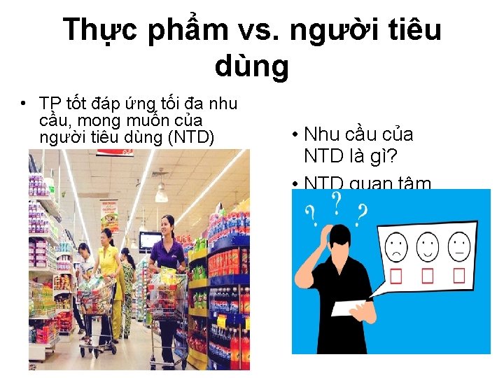 Thực phẩm vs. người tiêu dùng • TP tốt đáp ứng tối đa nhu