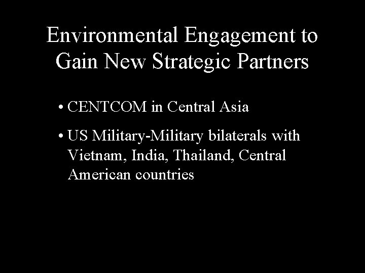 Environmental Engagement to Gain New Strategic Partners • CENTCOM in Central Asia • US