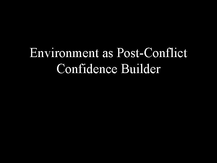 Environment as Post-Conflict Confidence Builder 