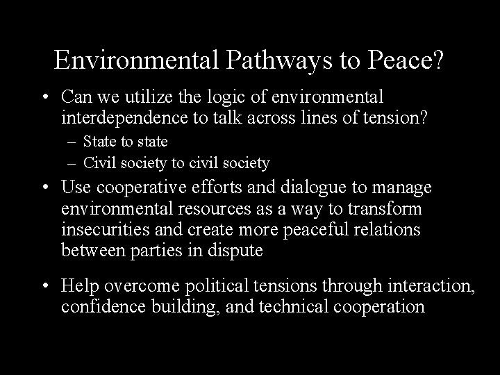 Environmental Pathways to Peace? • Can we utilize the logic of environmental interdependence to